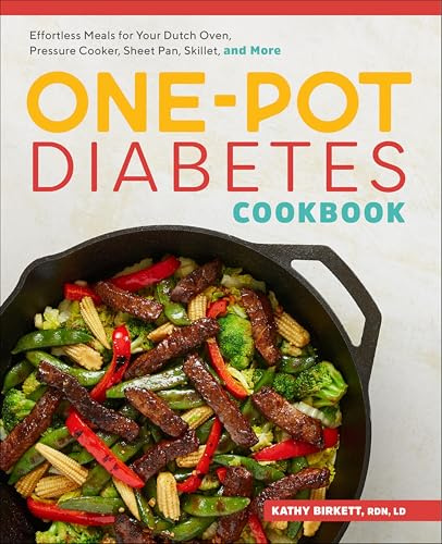 One-Pot Diabetes Cookbook: Effortless Meals for Your Dutch Oven, Pressure Cooker, Sheet Pan, Skillet, and More