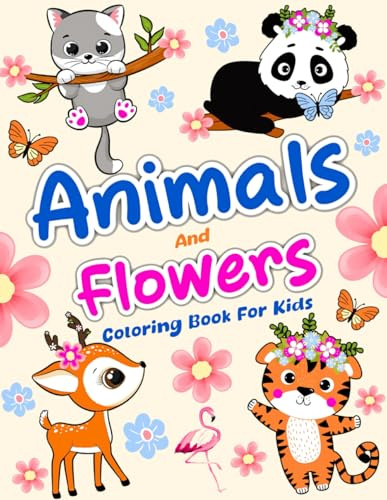 Animals And Flowers Coloring Book For Kids: 50 Beautifully Designed Coloring Pages with Butterflies, Animals & Flowers for Girls Ages 6-12.