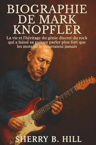 Biographie de Mark Knopfler: La vie et l'héritage du génie discret du rock qui a laissé sa guitare parler plus fort que les mots ne le pourraient jamais