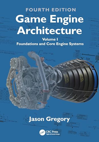 Game Engine Architecture: Volume I, Foundations and Core Engine Systems
