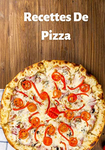 Recettes De Pizza: Cuisiner de délicieuses Pizza | Les recettes pour les meilleures Pizza | Un cadeau pour les cuisiniers en herbe !