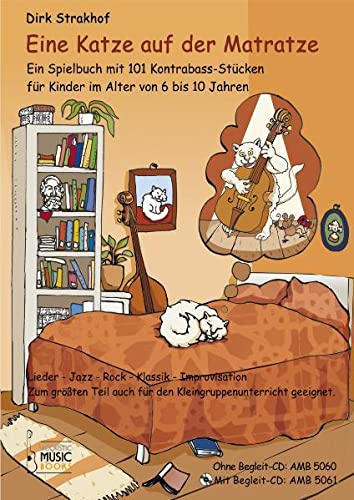 Eine Katze auf der Matratze: Mit Begleit-CD. Ein Spielbuch mit 101 Kontrabass-Stücken für Kinder im Alter von 6 bis 10 Jahren. Lieder - Jazz - Rock - ... geeignet . Ausgabe mit Begleit-CD