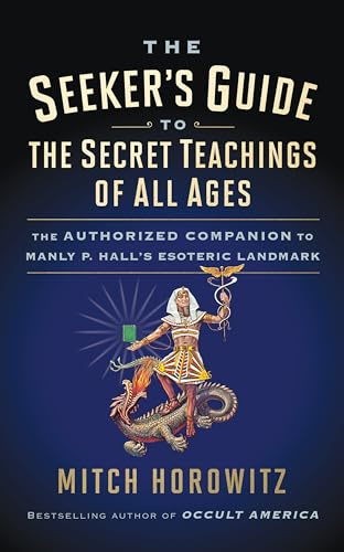The Seeker's Guide to the Secret Teachings of All Ages: The Authorized Companion to Manly P. Hall's Esoteric Landmark