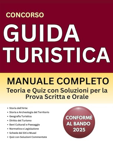 Concorso Guida Turistica: Manuale Completo con Teoria e Quiz con Soluzioni per la Prova Scritta e Orale | Conforme al Bando 2025