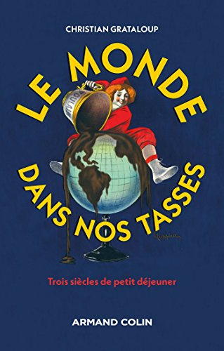Le monde dans nos tasses: Trois siècles de petit déjeuner