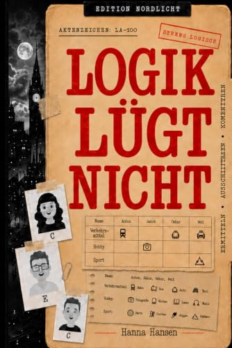 Logik lügt nicht: 100 knifflige Fälle – Werde mit Scharfsinn, Logik und cleverem Kombinieren zum Meisterdetektiv