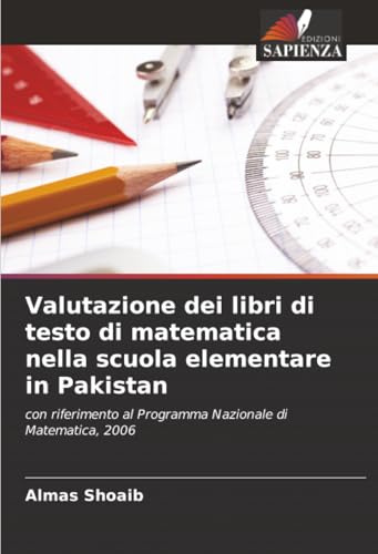 Valutazione dei libri di testo di matematica nella scuola elementare in Pakistan: con riferimento al Programma Nazionale di Matematica, 2006