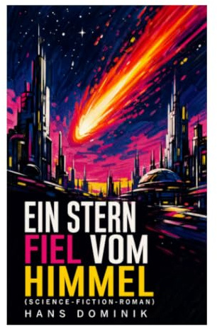Ein Stern fiel vom Himmel (Science-Fiction-Roman): Meteoritenfund, Rohstoffjagd und Technikoptimismus im deutschen Zukunftsroman
