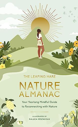 The Leaping Hare Nature Almanac: Your Yearlong Mindful Guide to Reconnecting with Nature (LEAPING HARE ALMANACS)