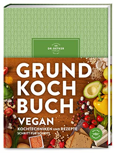 Grundkochbuch vegan: Alle wichtigen Kochtechniken und Rezepte Schritt für Schritt – Genuss ohne Verzicht: Von Vorspeisen bis Dessert – das Standardwerk für Einsteiger und Liebhaber der veganen Küche.
