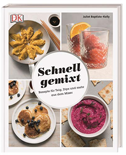 Schnell gemixt: Rezepte für Teig, Dips und mehr aus dem Mixer
