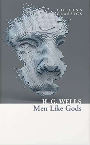 Men Like Gods: A Classic Science Fiction Adventure About the Discovery of Utopia (Collins Classics)