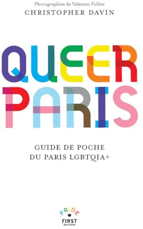 Queer Paris - Guide touristique - Guide historique - LGBT - Lieux - Evénements - Bars - Restaurants - Spectacles - Clubbing - Art - Associations - ... Davin: Guide de poche du Paris LGBTQIA+