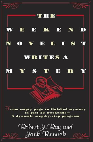 The Weekend Novelist Writes a Mystery: From Empty Page to Finished Mystery in Just 52 Weekends--A Dynamic Step-by-Step Program