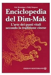 Enciclopedia del Dim-Mak. L'arte dei punti vitali secondo la tradizione cinese