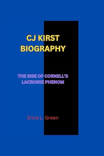CJ KIRST BIOGRAPHY: THE RISE OF CORNELL’S LACROSSE PHENOM