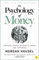 The Psychology of Money: Timeless Lessons on Wealth, Greed, and Happiness: Timeless lessons on wealth, greed, and happiness