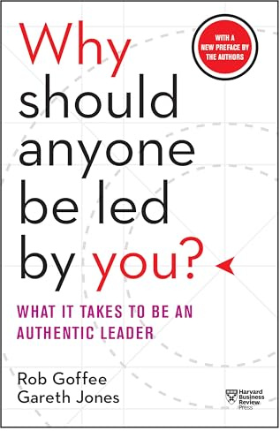Why Should Anyone Be Led by You? With a New Preface by the Authors: What It Takes to Be an Authentic Leader