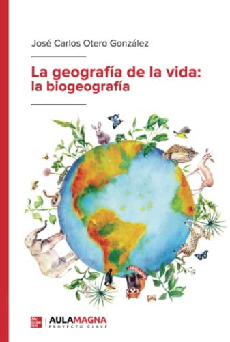 La geografía de la vida: la biogeografía (SIN COLECCION)