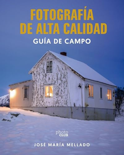 Fotografía de Alta Calidad. Guía de campo: Tus mejores imágenes con el Método Mellado y las nuevas herramientas IA (PHOTOCLUB)