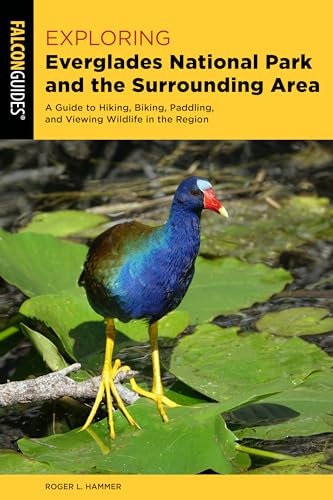 Exploring Everglades National Park and the Surrounding Area: A Guide to Hiking, Biking, Paddling, and Viewing Wildlife in the Region (Exploring Series)