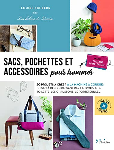 Sacs, pochettes et accessoires pour hommes: 20 projets à créer à la machine à coudre