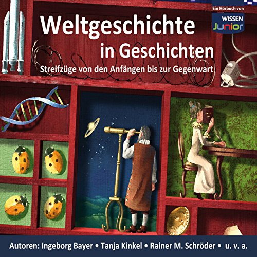 CD WISSEN Junior - Weltgeschichte in Geschichten: Streifzüge von den Anfängen bis zur Gegenwart, 6 CDs