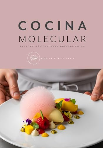 COCINA MOLECULAR, RECETAS BÁSICAS PARA PRINCIPIANTES: libros de recetas de cocina en español (COCINA EXOTICA)