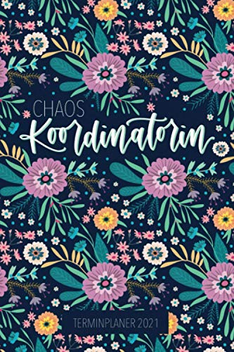 Terminplaner 2021: Chaos Koordinatorin: Wochenplaner, Kalender mit Monats- & Jahresansicht, Tagebuch 3886