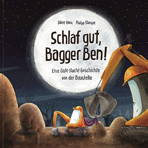 Schlaf gut, Bagger Ben! Eine Gute-Nacht-Geschichte von der Baustelle: Vorlesebuch für Kinder ab 3 Jahren über Freundschaft, Teamwork und das Einschlafen
