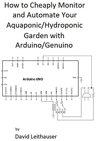 How to Cheaply Monitor and Automate Your Aquaponic/Hydroponic Garden with Arduino/ Genuino