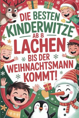 Die besten Kinderwitze ab 8 – Lachen bis der Weihnachtsmann kommt!: Das lustige Beschäftigungsbuch für Erstleser – ein Weihnachtsgeschenk für Kinder, ... Scherzfragen & Lachspaß zur Weihnachtszeit