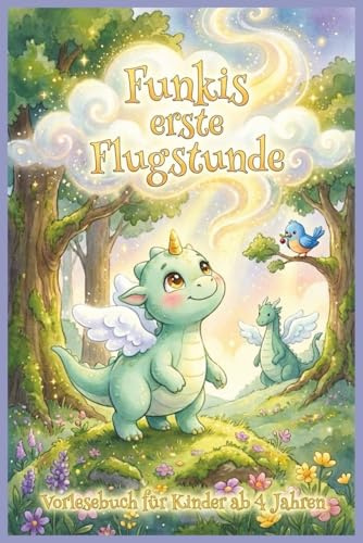 Funkis erste Flugstunde | Vorlesebuch für Kinder ab 4 Jahren: Ein mutiges Drachen-Abenteuer zum Vorlesen für Kinder ab 4 Jahren – Eine herzerwärmende ... über Mut, Freundschaft und Selbstvertrauen