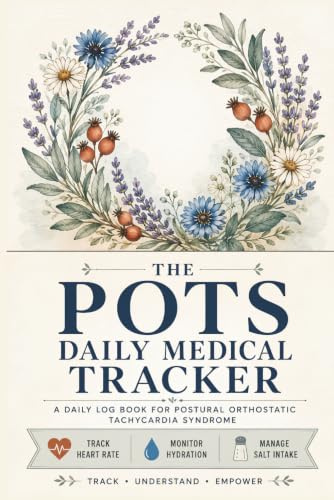 POTS Daily Medical Tracker: A Specialized Symptom Log Book for Dysautonomia & Chronic Illness Management; Daily Journal to Track Lying vs Standing ... Intake, Hydration, and Compression Wear