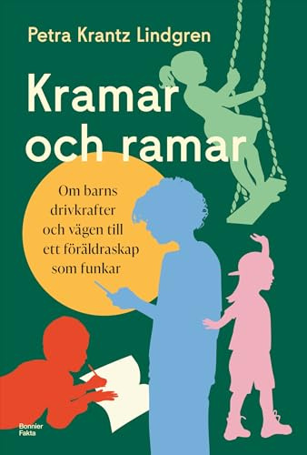Kramar och ramar : om barns drivkrafter och vägen till ett föräldraskap som funkar