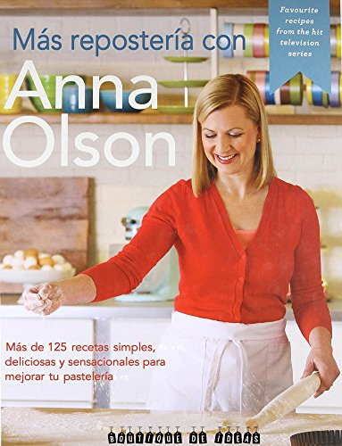 Más Repostería con Anna Olson. 125 + recetas simples…: 125+ recetas simples, sabrosas y deliciosas para convertirte en un mejor pastelero