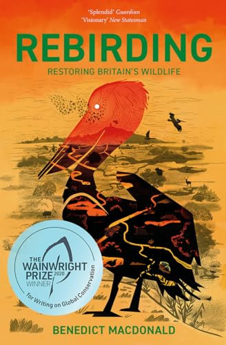Rebirding: Winner of the Wainwright Prize for Writing on Global Conservation: Restoring Britain's Wildlife