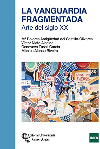 La Vanguardia Fragmentada: Arte del siglo XX (Manuales)