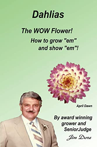 Dahlias The WOW Flower! How to grow em and show em!