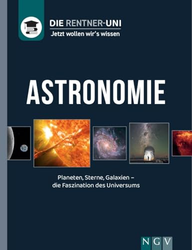 Astronomie - Wissen leicht gemacht: Planeten, Sterne, Galaxien - die Faszination des Universums (Die Rentner-Uni)