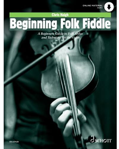 Beginning Folk Fiddle: A Beginners Guide to Folk Styles and Technique on the Violin. Violine. (Schott Pop-Styles)