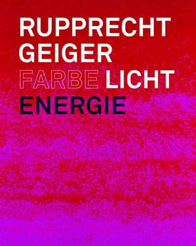 Rupprecht Geiger: Farbe – Licht – Energie (Emil Schumacher Museum)