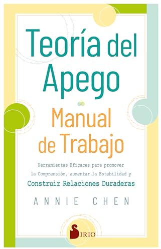 Teoría del apego. Manual de trabajo: Herramientas eficaces para promover la comprensión, aumentar la estabilidad y construir relaciones duraderas