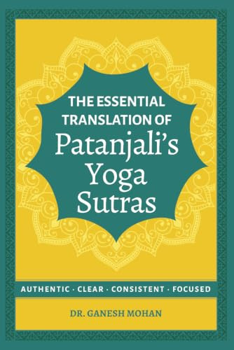 The Essential Translation of Patanjali's Yoga Sutras: Authentic, Clear, Consistent, Focused