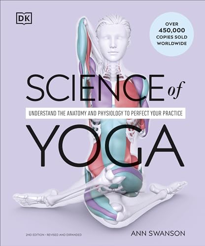 Science of Yoga: Understand the Anatomy and Physiology to Perfect Your Practice