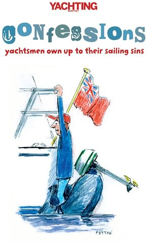 Yachting Monthly's Confessions: Yachtsmen Own Up to Their Sailing Sins