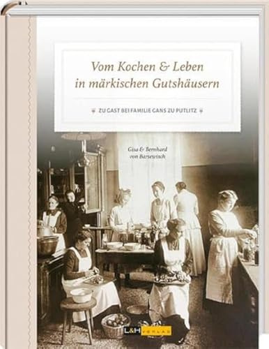 Vom Kochen & Leben in märkischen Gutshäusern: Zu Gast bei Familie Gans zu Putlitz