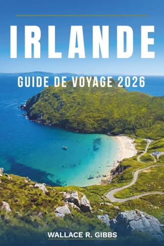 IRLANDE GUIDE DE VOYAGE 2026: Dublin, Galway, Cork et le Connemara, avec itinéraires, hébergement, cuisine et excursions d'une journée