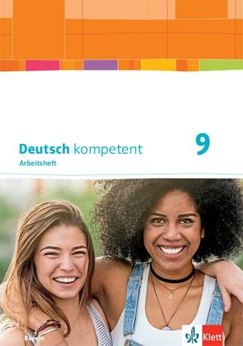 Deutsch kompetent 9. Ausgabe Bayern: Arbeitsheft mit Lösungen und Gratisübungen im Onlinebereich Klasse 9 (Deutsch kompetent. Ausgabe für Bayern ab 2017)