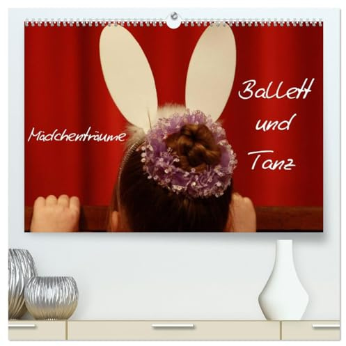 Mädchenträume - Ballett und Tanz (hochwertiger Premium Wandkalender 2026 DIN A2 quer), Kunstdruck in Hochglanz: Motive aus der Welt des Balletts und des Tanzes begleiten durch das Jahr
